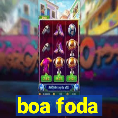 boa foda